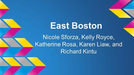 East Boston Nicole Sforza, Kelly Royce, Katherine Rosa, Karen Liaw, and Richard Kintu.