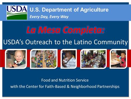 Food and Nutrition Service with the Center for Faith-Based & Neighborhood Partnerships U.S. Department of Agriculture Every Day, Every Way.