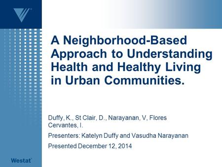 A Neighborhood-Based Approach to Understanding Health and Healthy Living in Urban Communities. Duffy, K., St Clair, D., Narayanan, V, Flores Cervantes,