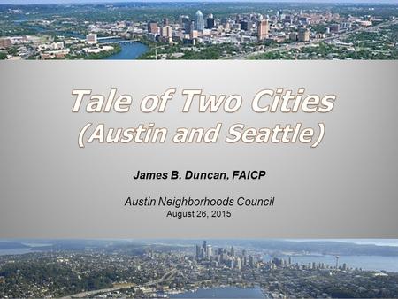 James B. Duncan, FAICP Austin Neighborhoods Council August 26, 2015.