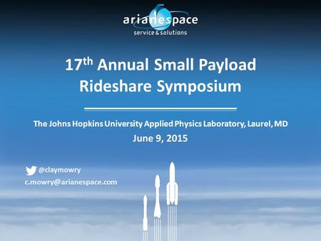 17 th Annual Small Payload Rideshare Symposium The Johns Hopkins University Applied Physics Laboratory, Laurel, MD June 9, 2015