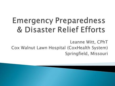 Leanne Witt, CPhT Cox Walnut Lawn Hospital (CoxHealth System) Springfield, Missouri.