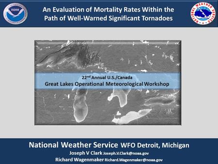 An Evaluation of Mortality Rates Within the Path of Well-Warned Significant Tornadoes National Weather Service WFO Detroit, Michigan Joseph V Clark