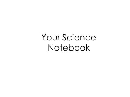 Your Science Notebook. QOD: Think, Pair, Share… Why are science notebooks/ journals helpful and benificial?