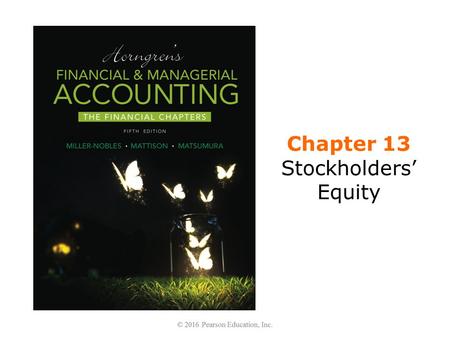 Chapter 13 Stockholders’ Equity. Learning Objectives 1.Identify the characteristics of a corporation 2.Journalize the issuance of stock 3.Account for.