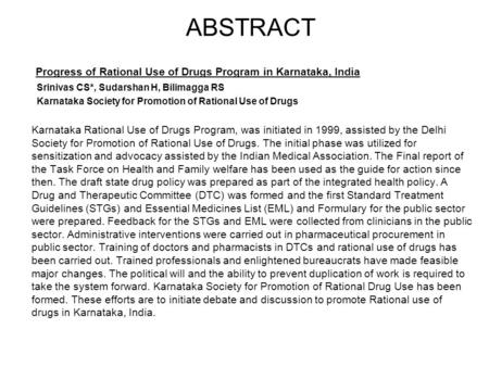 ABSTRACT Progress of Rational Use of Drugs Program in Karnataka, India Srinivas CS*, Sudarshan H, Bilimagga RS Karnataka Society for Promotion of Rational.