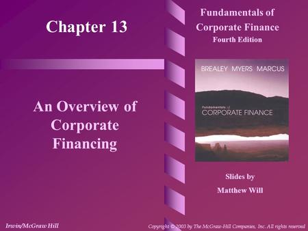 Chapter 13 Fundamentals of Corporate Finance Fourth Edition An Overview of Corporate Financing Slides by Matthew Will Irwin/McGraw Hill Copyright © 2003.