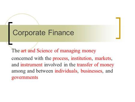 The art and Science of managing money concerned with the process, institution, markets, and instrument involved in the transfer of money among and between.