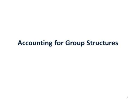 Accounting for Group Structures 1. What are consolidated Financial statements? Consolidated Financial Statements are the financial Statement of a group.