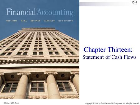 McGraw-Hill/Irwin Copyright © 2006 by The McGraw-Hill Companies, Inc. All rights reserved. 13-1 Chapter Thirteen: Statement of Cash Flows.