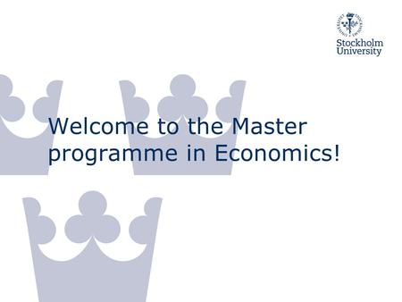 Welcome to the Master programme in Economics!. 05/10/2015/ Adam Jacobsson Staff Director of studies Adam Jacobsson. Office hours: by agreement, room A734,