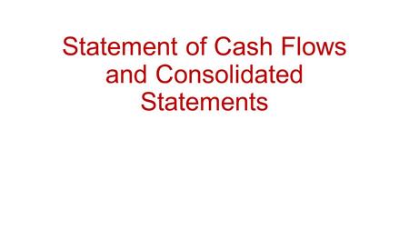 Statement of Cash Flows and Consolidated Statements.