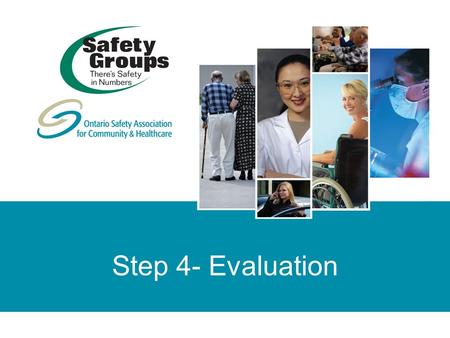 Step 4- Evaluation. © Copyright 2008 Ontario Safety Association for Community & Healthcare. All rights reserved/tous droits réservés. Reproduction in.