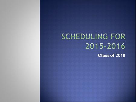 Class of 2018.  Ongoing: Core teachers are giving counselors recommendations for next year (English, math, science, & social studies)  February 4 &