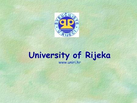 University of Rijeka www.uniri.hr. Rijeka The Location of the University of Rijeka Location of the University of Rijeka Rector’s Office Faculty of.