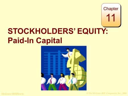 © The McGraw-Hill Companies, Inc., 2008 McGraw-Hill/Irwin STOCKHOLDERS’ EQUITY: Paid-In Capital Chapter 11.