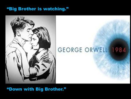 “Big Brother is watching.”