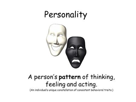 A person’s pattern of thinking, feeling and acting.