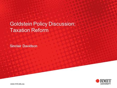 Goldstein Policy Discussion: Taxation Reform Sinclair Davidson.