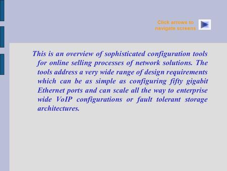 This is an overview of sophisticated configuration tools for online selling processes of network solutions. The tools address a very wide range of design.