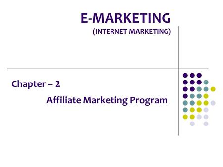 E-MARKETING (INTERNET MARKETING) Chapter – 2 Affiliate Marketing Program.