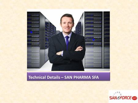 Technical Details – SAN PHARMA SFA. Front End / Back End Details  ASP  ASP.net  XML  JAVA Script  DHTML  MS SQL SERVER.