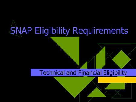 SNAP Eligibility Requirements Technical and Financial Eligibility.