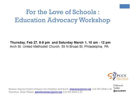 For the Love of Schools : Education Advocacy Workshop Thursday, Feb 27, 6-8 pm and Saturday March 1, 10 am - 12 pm Arch St. United Methodist Church, 55.