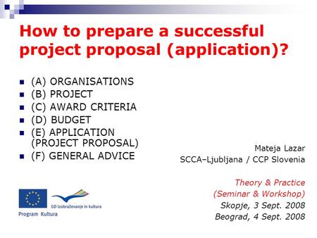 How to prepare a successful project proposal (application)? (A) ORGANISATIONS (B) PROJECT (C) AWARD CRITERIA (D) BUDGET (E) APPLICATION (PROJECT PROPOSAL)