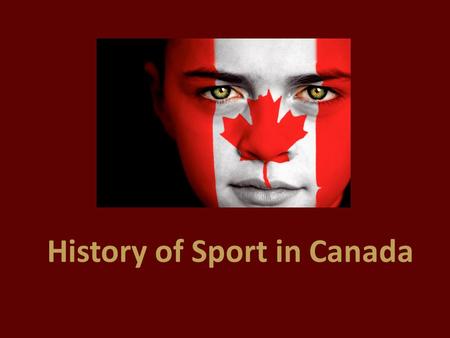 History of Sport in Canada. EARLY CANADA (1600-1850) Games were very important to early native cultures. Focused around: ceremonial / religious practices.