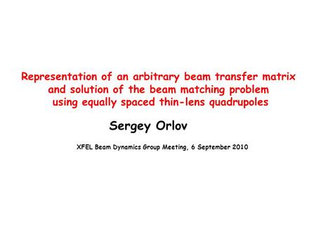 Representation of an arbitrary beam transfer matrix and solution of the beam matching problem using equally spaced thin-lens quadrupoles Sergey Orlov XFEL.