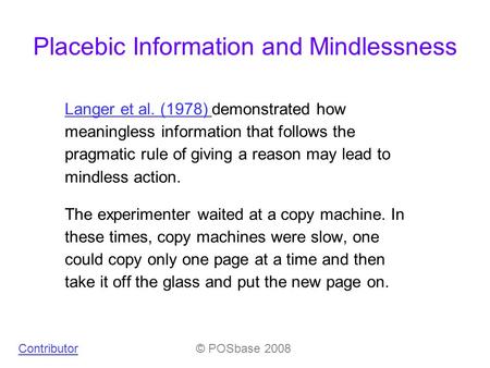 Placebic Information and Mindlessness Langer et al. (1978) Langer et al. (1978) demonstrated how meaningless information that follows the pragmatic rule.