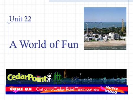 Unit 22 A World of Fun Unit 22 A World of Fun. Millennium force Roller coasters wicked twister corkscrew Raptor.