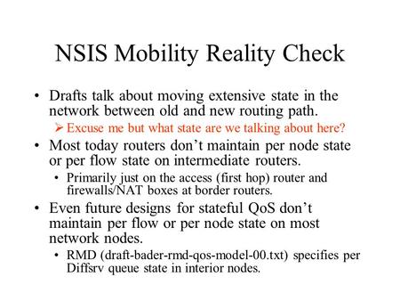 NSIS Mobility Reality Check Drafts talk about moving extensive state in the network between old and new routing path.  Excuse me but what state are we.