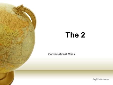 The 2 Conversational Class English Grammar. Compare school and the school: Alison is ten years old. Every day she goes to school. She’s at school now.