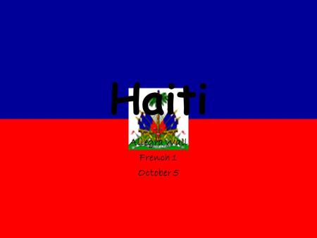 Haiti Allegra Wall French 1 October 5. Quick Facts Full name: Republic of Haiti Population: 10.2 million Capital: Port-au-Prince Major languages: Creole,