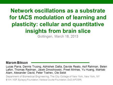 Marom Bikson Lucas Parra, Dennis Truong, Abhishek Datta, Davide Reato, Asif Rahman, Belen Lafon, Thomas Radman, Jacek Dmochowski, Preet Minhas, Yu Huang,