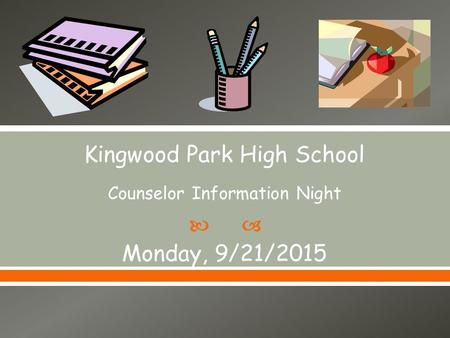  Kingwood Park High School Counselor Information Night Monday, 9/21/2015.