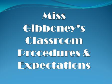 As Students, I expect you to… Be on time and prepared for class Put forth your best effort Use your time wisely Have a positive attitude Pay attention,