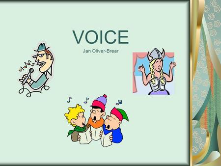 VOICE Jan Oliver-Brear. VOICE The voice is the writer coming through the words, the sense that a real person is speaking to us and cares about the message.