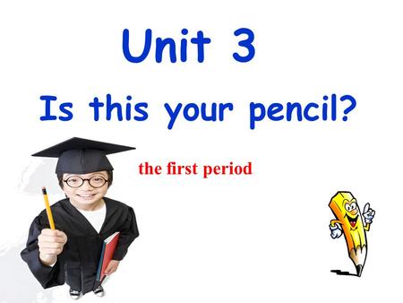 Unit 3 Is this your pencil? the first period. 学习目标 重点单词 : pencil, book,eraser, pencil box, schoolbag, dictionary, his,mine, hers,Excuse me （ 10 个） 重点句型.