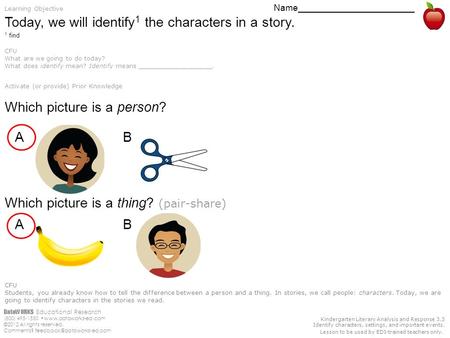 Kindergarten Literary Analysis and Response 3.3 Identify characters, settings, and important events. Lesson to be used by EDI-trained teachers only. DataWORKS.