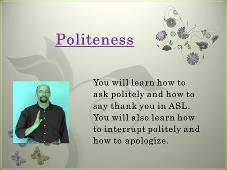 7 Politeness. NICE Interrupting Politely ________________________wh-q_________ EXCUSE-ME, BATHROOM WHERE?