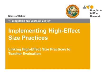 Implementing High-Effect Size Practices Linking High-Effect Size Practices to Teacher Evaluation Name of School.