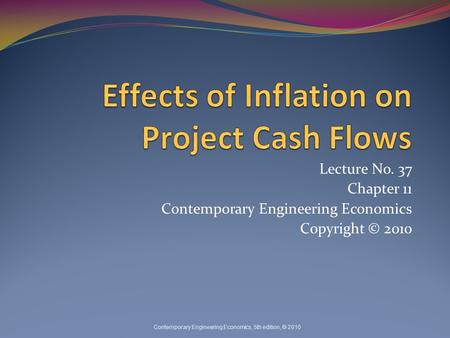 Lecture No. 37 Chapter 11 Contemporary Engineering Economics Copyright © 2010 Contemporary Engineering Economics, 5th edition, © 2010.