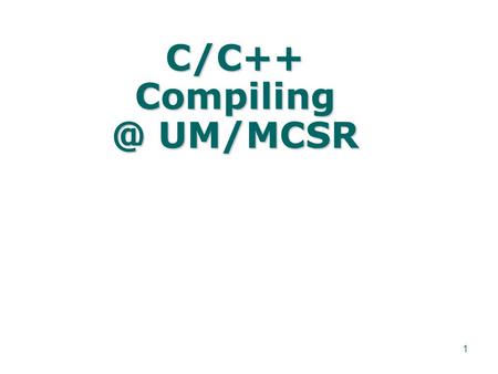 1 C/C++ UM/MCSR. 2 Logging into the system using ssh Logging into the system from Windows: –Start the secure shell client: Start->Programs->SSH.