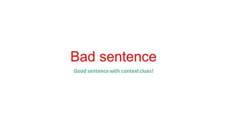 Bad sentence Good sentence with context clues!. What she said was an adage. She quoted an adage when saying, “The early bird gets the worm.”