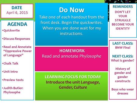 DATE April 6, 2015 Reminders Don’t Let your struggle become your identity Do Now Take one of each handout from the front desk. Begin the quickwrites. When.