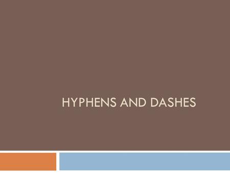 HYPHENS AND DASHES. Hyphens 1. Use a hyphen to divide a word at the end of a line. Example: What percentage of U.S. households have sub- scribed to cable.