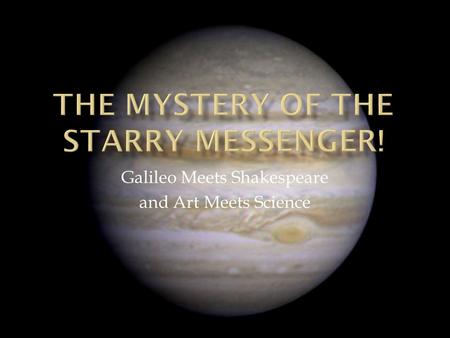 Galileo Meets Shakespeare and Art Meets Science.